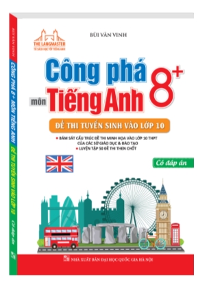 Công phá 8+ môn tiếng Anh - Đề thi tuyển sinh vào Lớp 10 - Bùi Văn Vinh